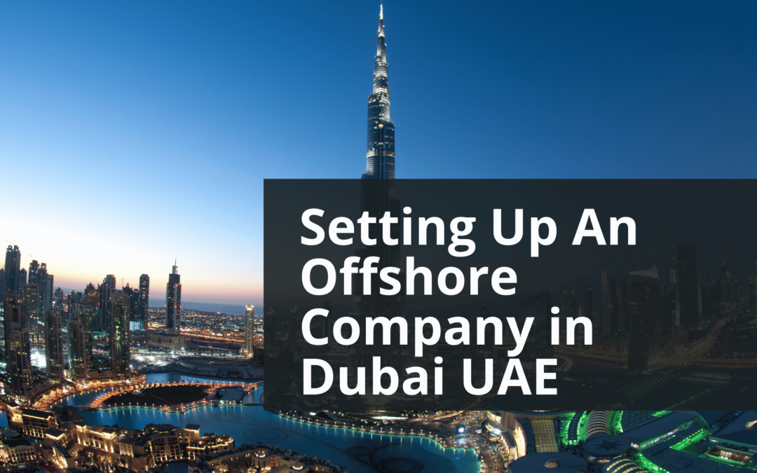 Setting Up An Offshore Company in Dubai UAE