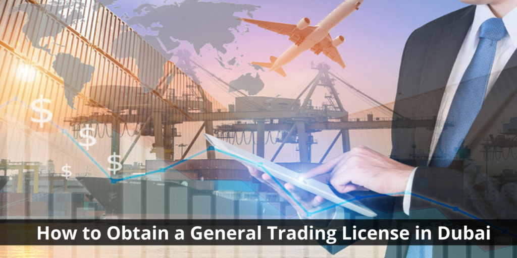 How to Obtain a General Trading License in Dubai The Procedure to Get General Trading License in UAE