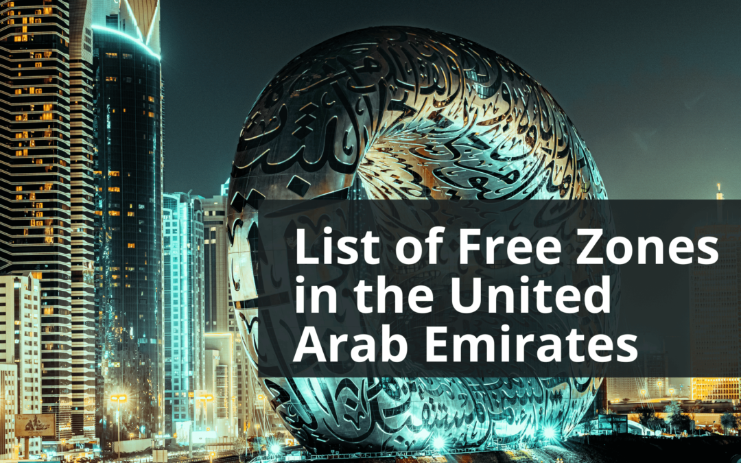 Unlocking Opportunities: A Comprehensive List of Free Zones in the United Arab Emirates (2024)