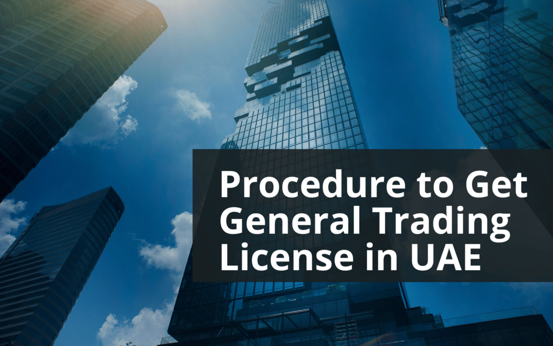 Best Procedure to Get General Trading License in UAE (2024)