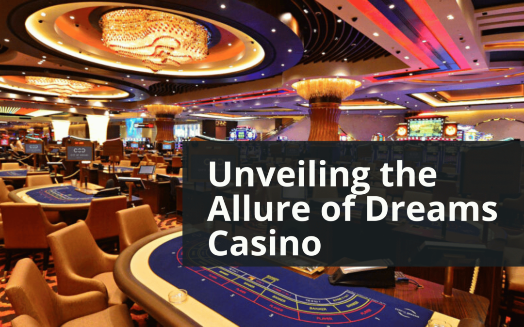 Unveiling the Allure of Dreams Casino